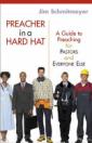 Preacher In A Hard Hat: A Guide To Preaching For Pastors And Everyone Else